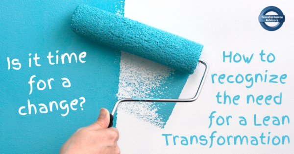 Is it time for a change? How to recognize the need for a Lean Transformation